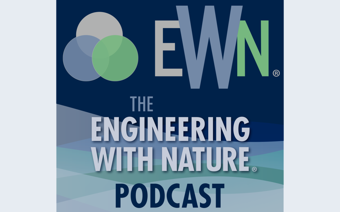 Engineering With Nature Podcast Interviews Director of Land Management and Water Security, Ricardo Aguirre